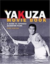 The Yakuza Movie Book: A Guide to Japanese Gangster Films Schilling, Mark - $49.50