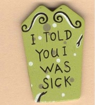 TOMBSTONE PIN BROOCH-I Told You I Was Sick-Retirement Jewelry - $4.97
