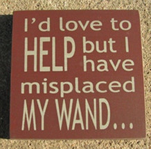 wood primitive block 32363HM - I'd love to Help but I have misplaced my wand... - $2.95