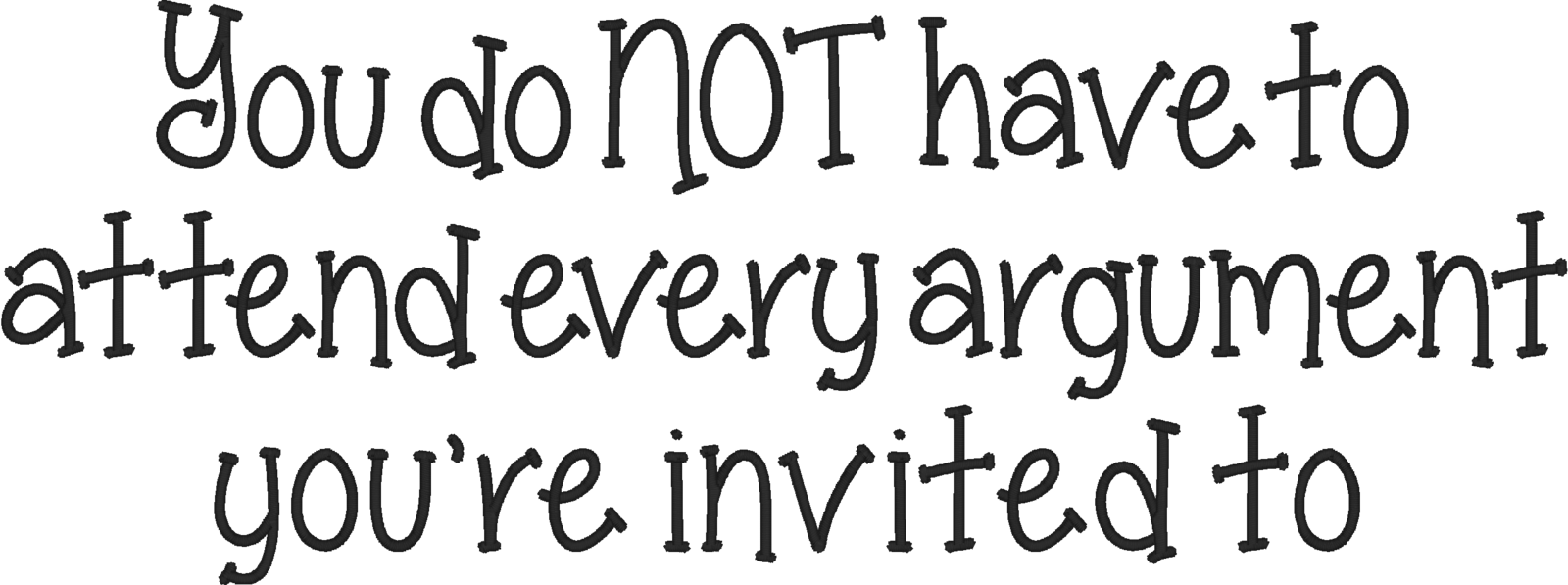 Comical Embroidered Shirt You Do NOT Have To Attend Every Argument