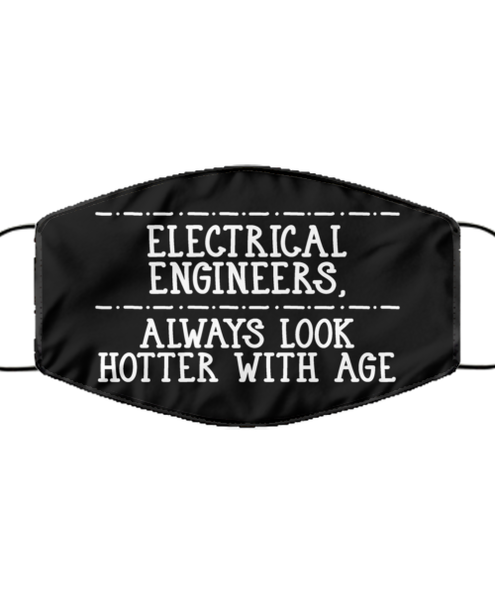 Funny Electrical Engineer Black Face Mask, Always Look Hotter With Age,