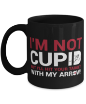 I'm not Cupid but I'll hit your target with my arrow-BLAC, black Coffee Mug,  - $22.99