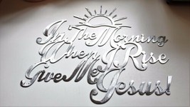 In the Morning When I Rise Give Me Jesus Metal Wall Art 13 1/2&quot; x 15 1/2&quot; - $52.23