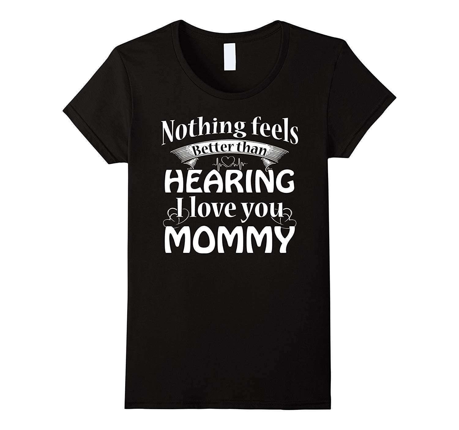 new-tee-nothing-feels-better-than-hearing-i-love-you-mommy-wowen-tops