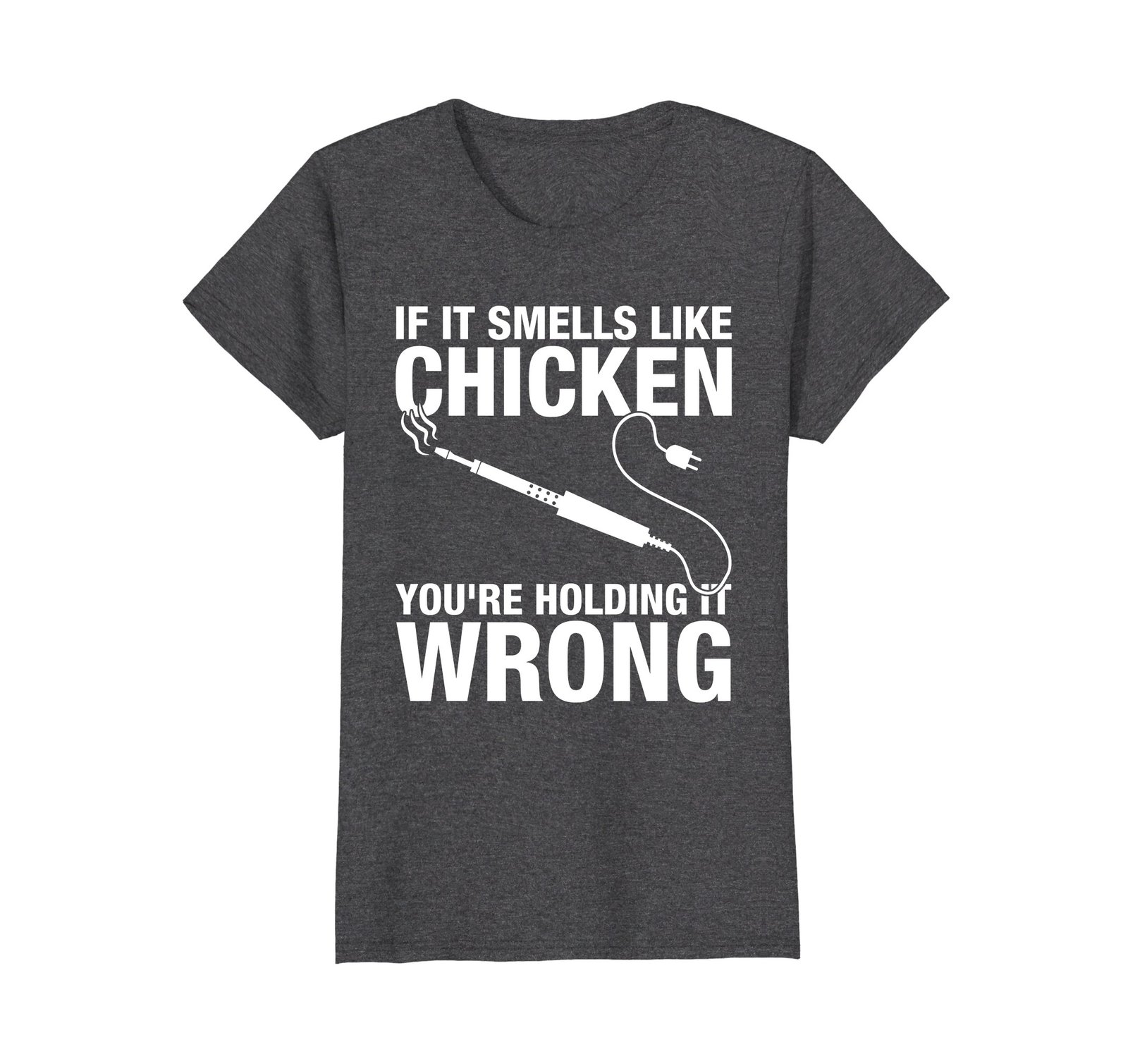 Funny Shirts If it Smells Like Chicken You're Holding it Wrong T