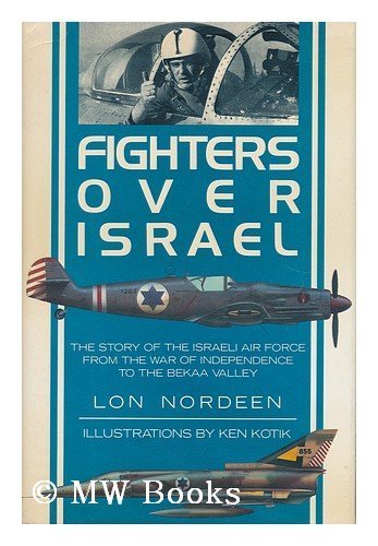 Fighters Over Israel: The Story of the Israeli Air Force from the War ...