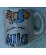 Those who indulge ..  bulge coffee mug - $8.50
