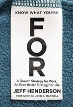 Know What You&#39;re FOR: A Growth Strategy for Work, An Even Better Strateg... - $12.29