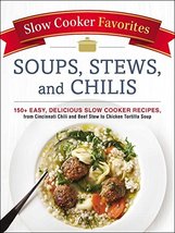 Slow Cooker Favorites Soups, Stews, and Chilis: 150+ Easy, Delicious Slo... - $9.90