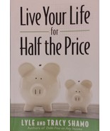 Live Your Life for Half the Price Lyle and Tracy Shamo - $4.15
