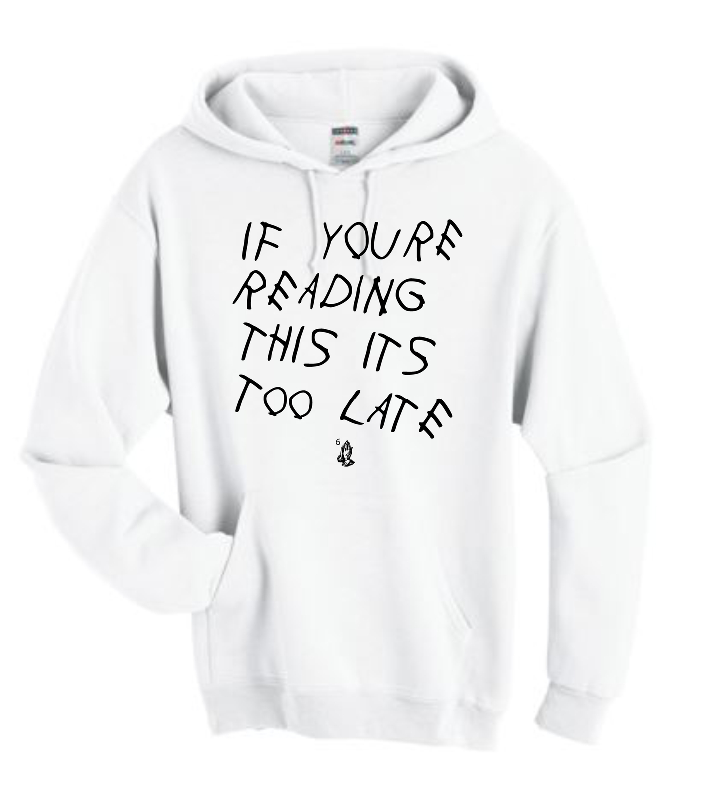 Unisex Hoodie Sweatshirt If You're Reading This It's Too Late ...