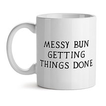 Messy Bun Getting Things Done Smart Nerd Quote - Mad Over Mugs - Inspirational U - $17.59