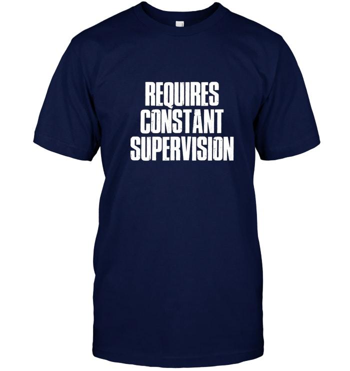 Requires constant supervision Shirts Funny Black Vintage Gift For Men ...