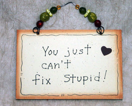 Wall Decor Sign - You Just Can&#39;t Fix Stupid! - $10.99