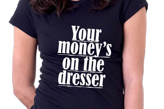 Your Money S On The Dresser Shirt And Similar Items
