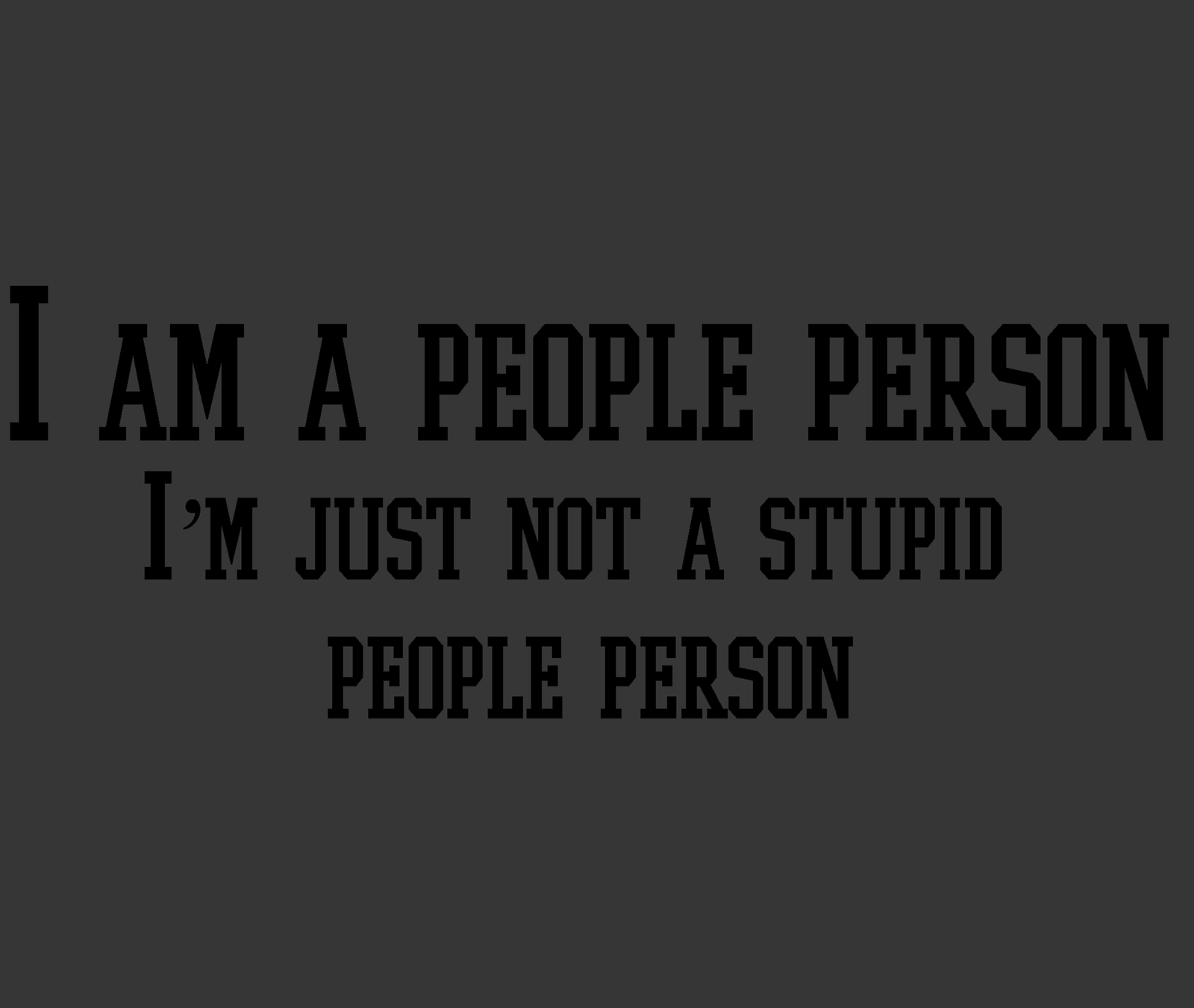 I am a people person, just not a stupid and 36 similar items