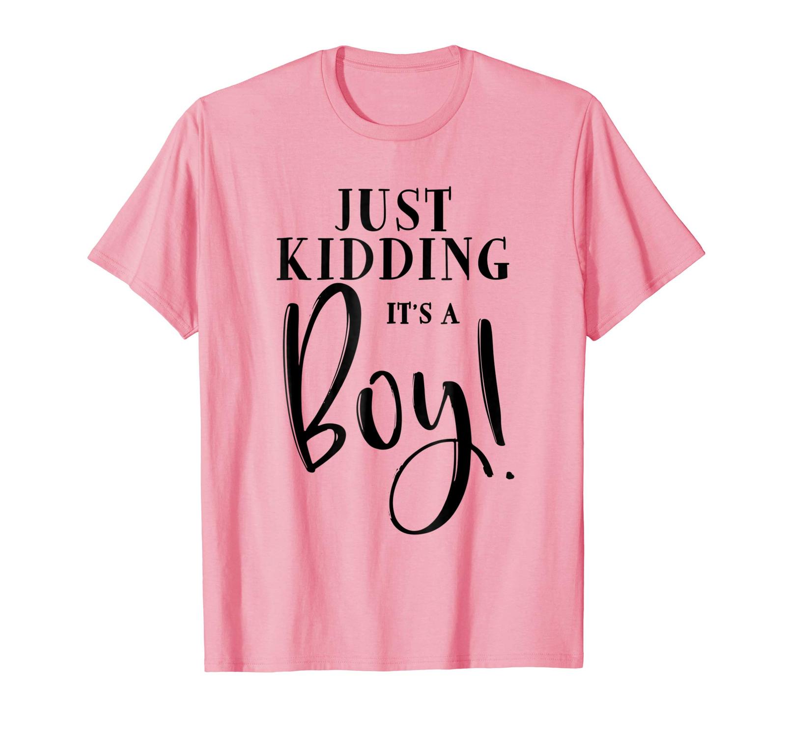 New Shirts Just Kidding It's A Boy Shirt Funny Gender Reveal Surprise