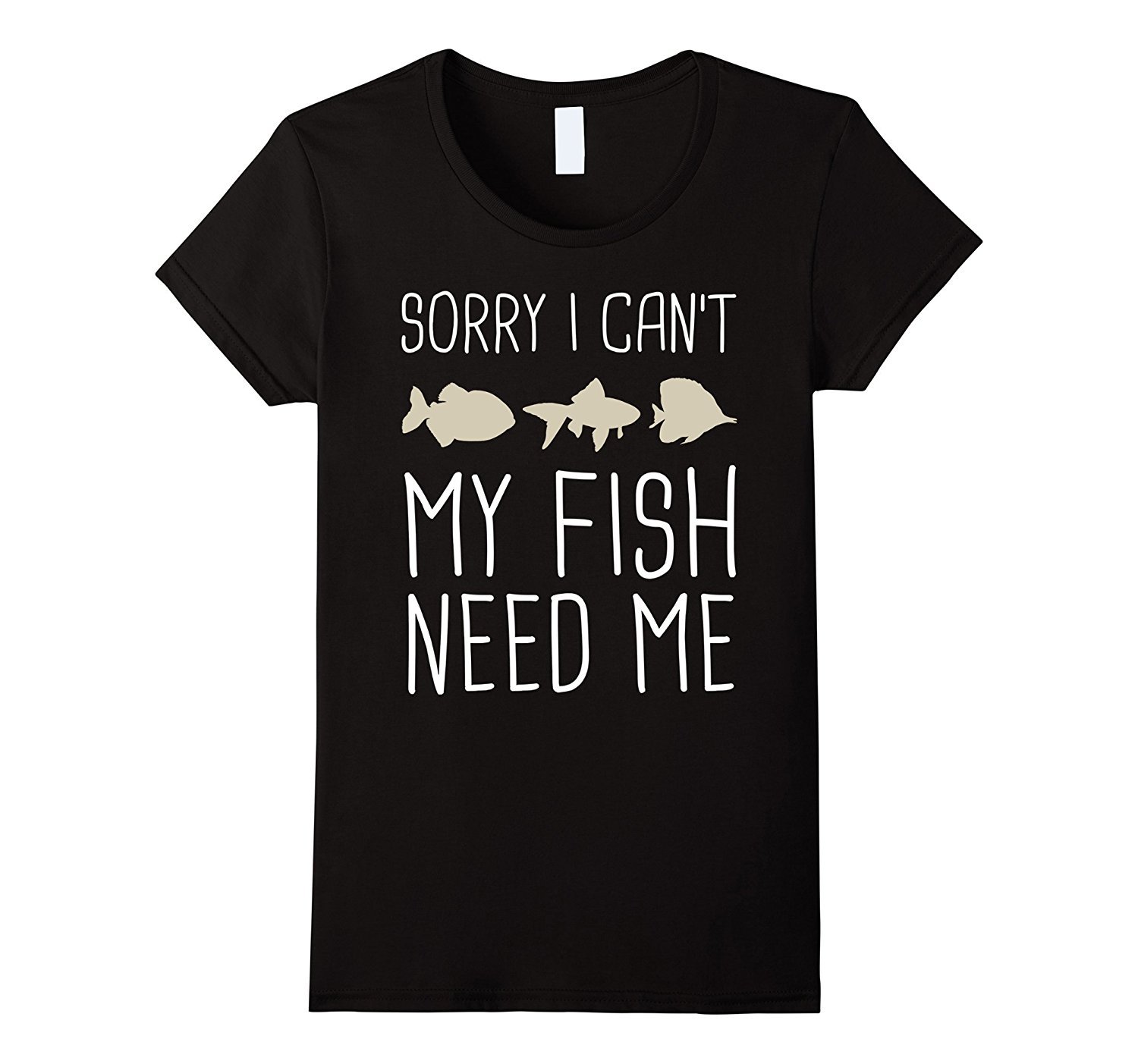Image of Sor shop--Sorry I Can't My Fish Need Me T-Shirt - Funny Aquarium Tee Women