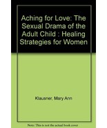 Aching for Love: The Sexual Drama of the Adult Child : Healing Strategie... - $1.97