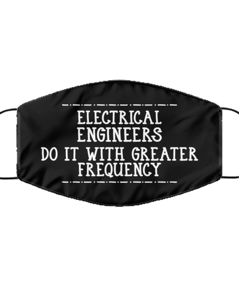 Funny Electrical Engineer Black Face Mask, Do It With Greater Frequency,