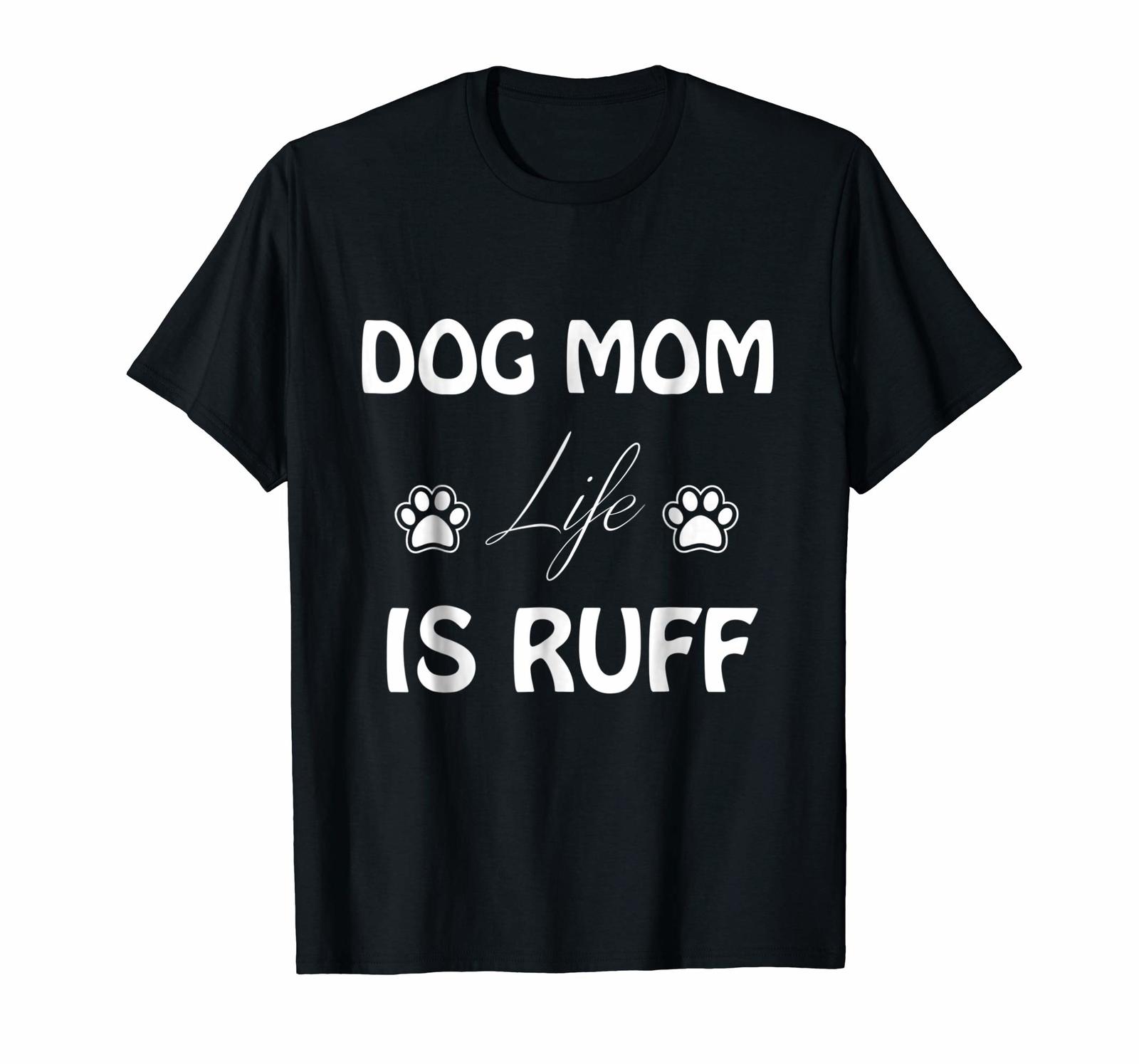 New Tee Dog mom Life is Ruff TShirt Men TShirts