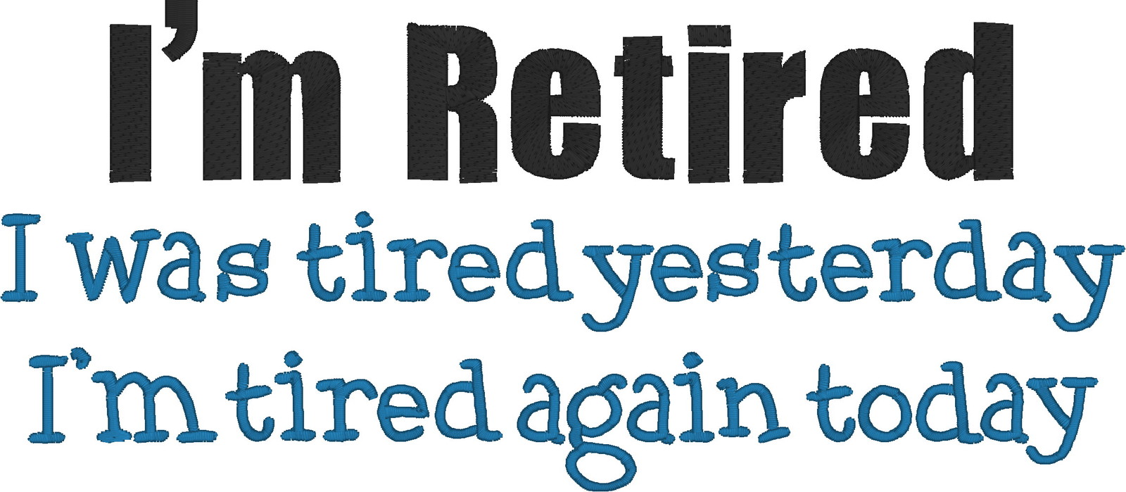 Comical Embroidered Shirt - I'm Retired I Was Tired Yesterday I'm Tired 