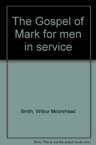 Primary image for The Gospel of Mark for men in service Smith, Wilbur Moorehead