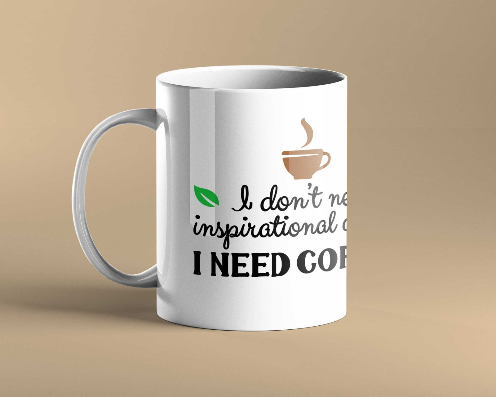 I Don't Need Inspirational Quotes I Need Coffee Mug | Coffee Mug