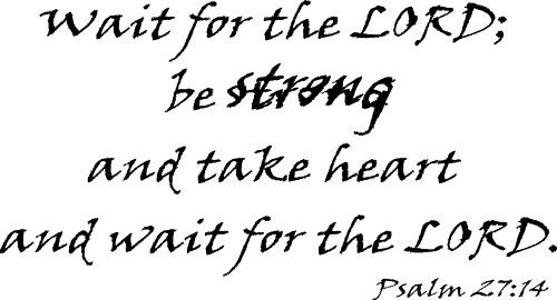 Psalm 27:14, Vinyl Wall Art, Wait for the Lord, Be Strong and Take ...