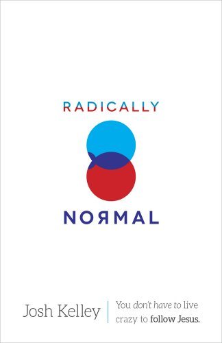 Primary image for Radically Normal: You Don't Have to Live Crazy to Follow Jesus Kelley, Josh and 