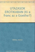 UTAZASOK EROTIKABAN (Ki a franc az a Goethe?) [Paperback] image 1