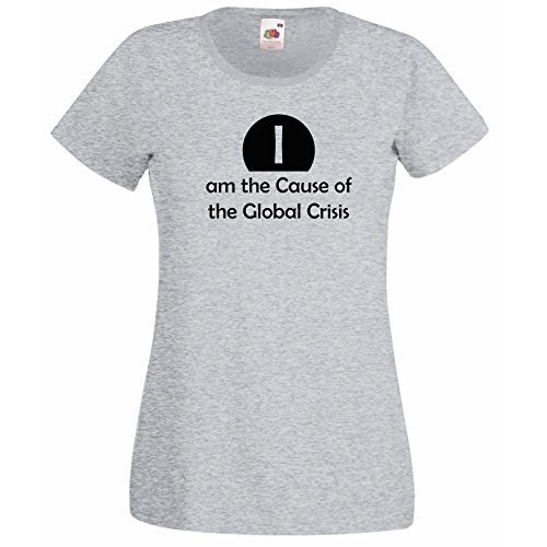 Primary image for Womens T-Shirt Quote I am the Cause of the Global Crisis, Funny Design tShirt