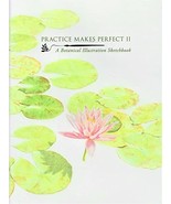 Practice Makes Perfect II : A Botanical Illustration Sketchbook (Limited... - $29.69