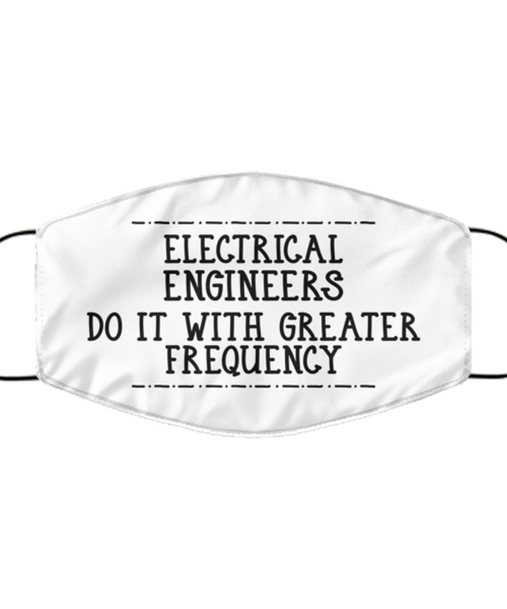 Funny Electrical Engineer Face Mask, Do It With Greater Frequency, Reusable