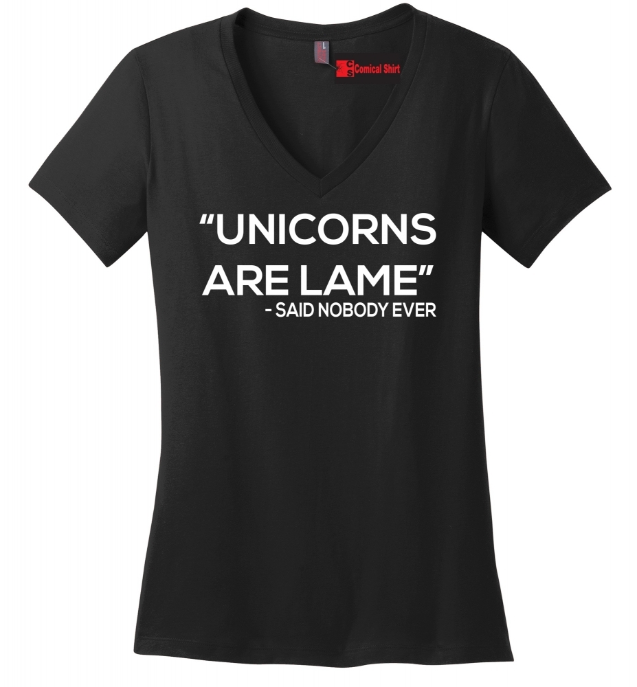 Image of Unicorns Are Lame Said Nobody Ever, Funny T Shirt Ladies V-neck Tee