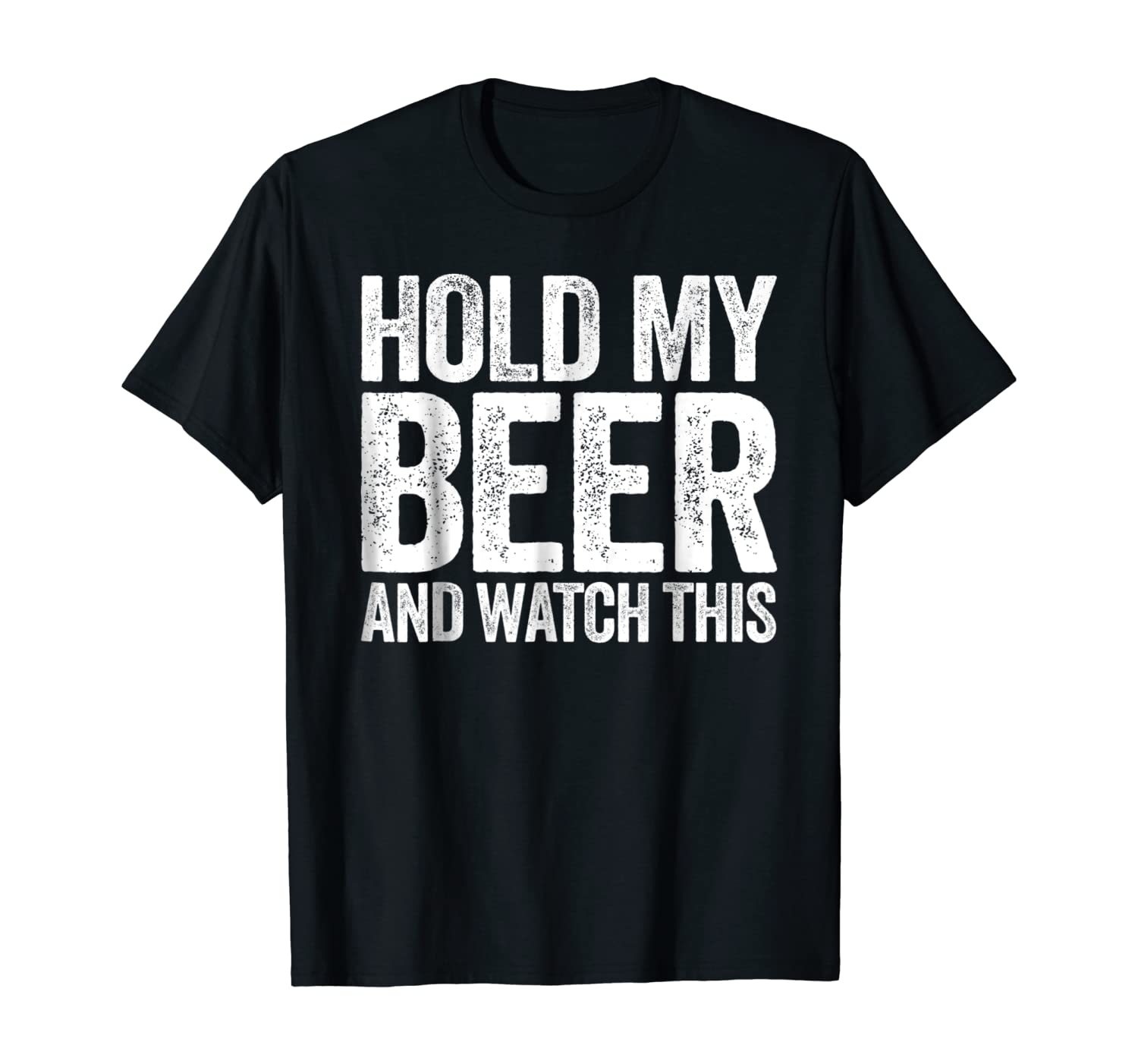 Hold My Beer And Watch This T Shirt Funny Drinking T T Shirts 