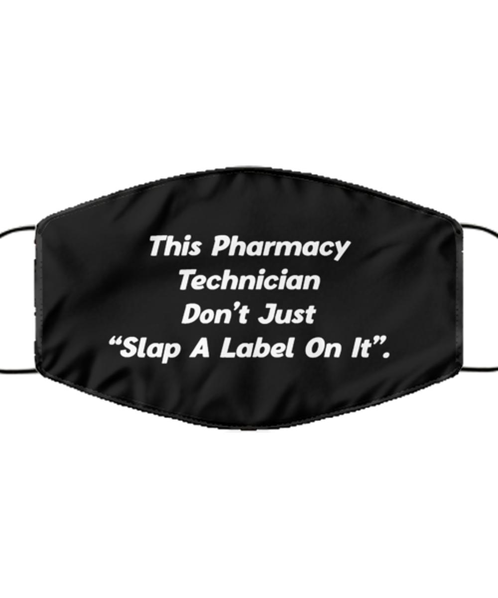 Funny Pharmacy Technician Black Face Mask, Don't Just Slap A Label On It.,