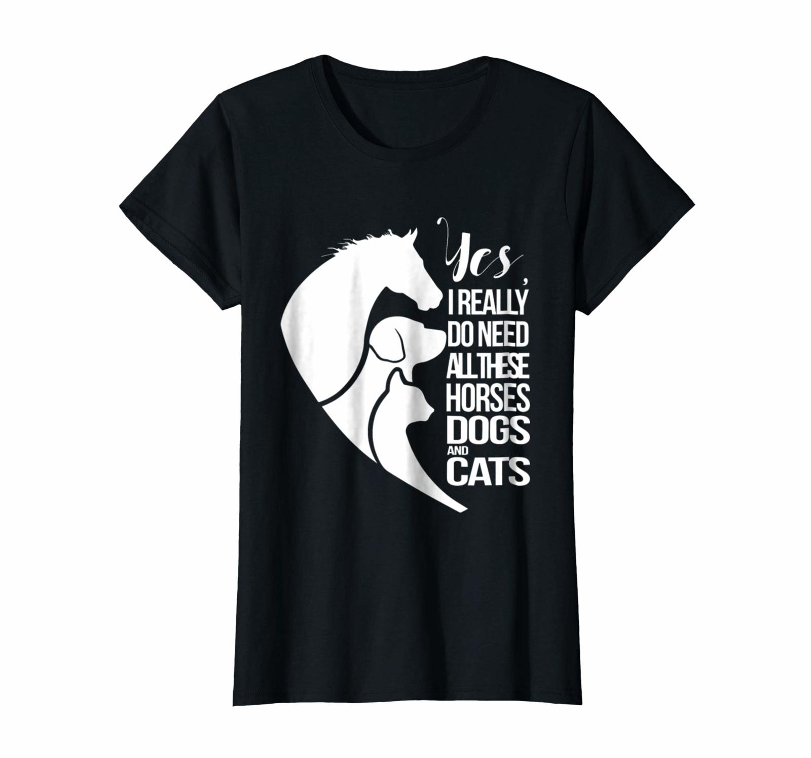 Dog Fashion - Yes I Really Do Need All These Horses Dogs And Cats Cute Tee Wowen