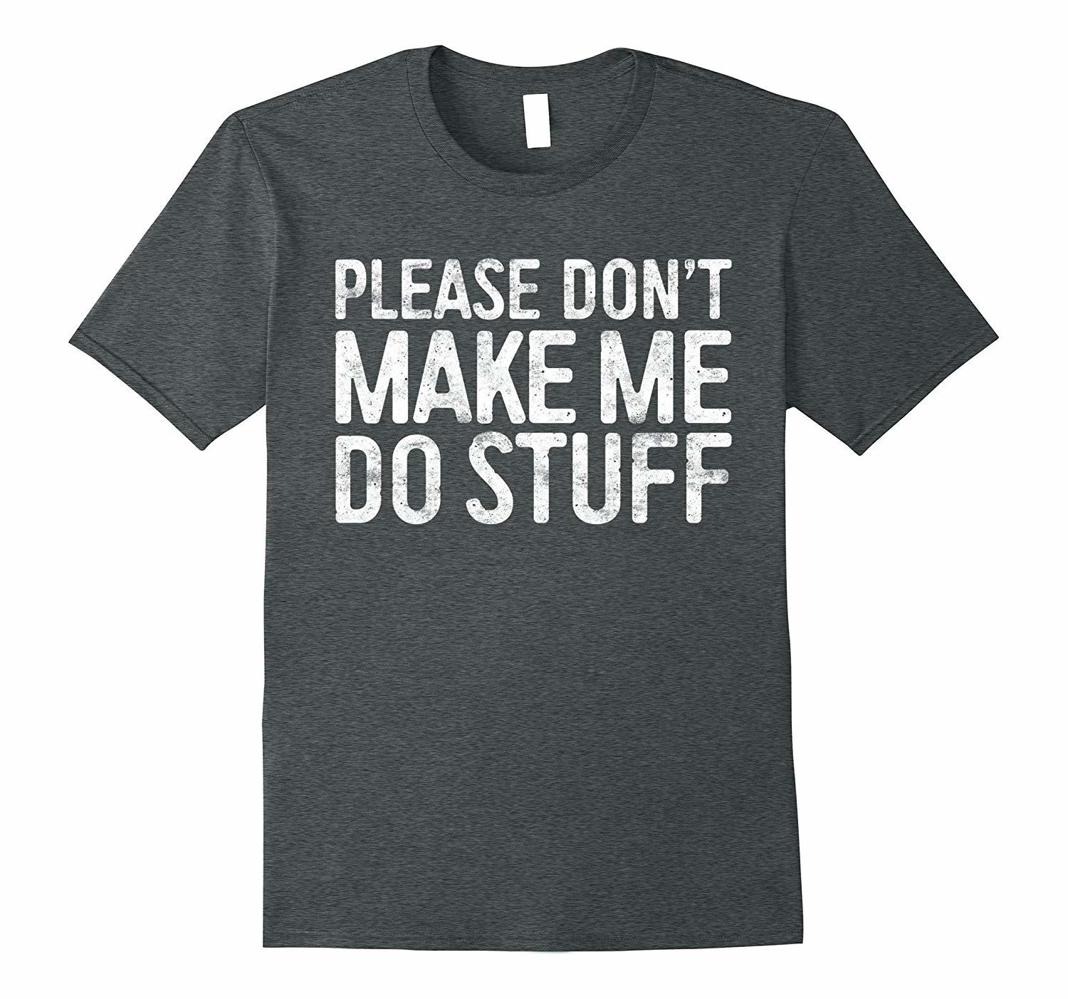 New Shirts - Please Don't Make Me Do Stuff T-Shirt Funny Gift Shirt Men ...