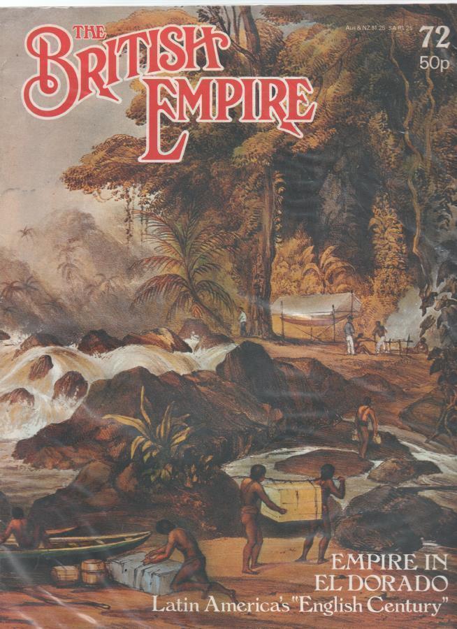 THE BRITISH EMPIRE MAGAZINE - No. 72 'Empire in El Dorado' - Magazines