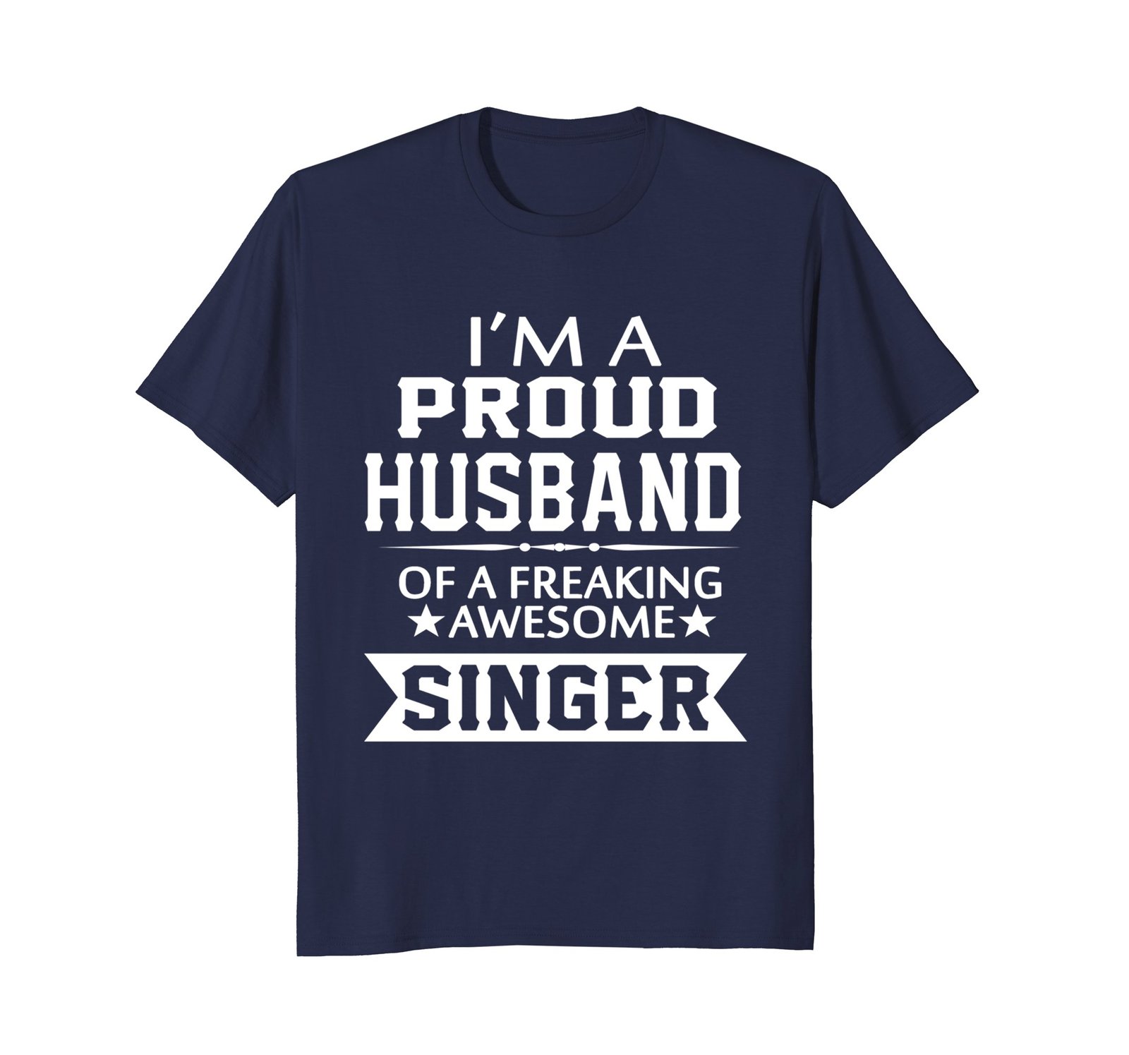 Funny Shirts - I'm A Proud Husband Of A Freaking Awesome Singer T-Shirt Men