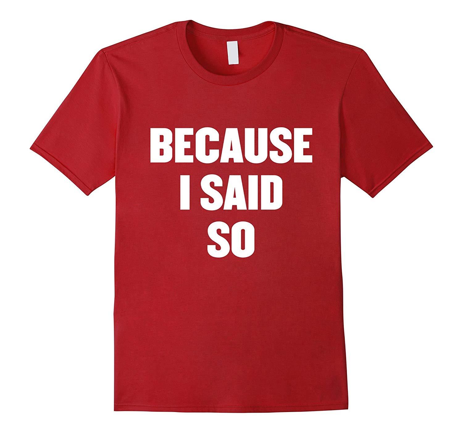 New Shirts - Because i said so t shirt Men - T-Shirts