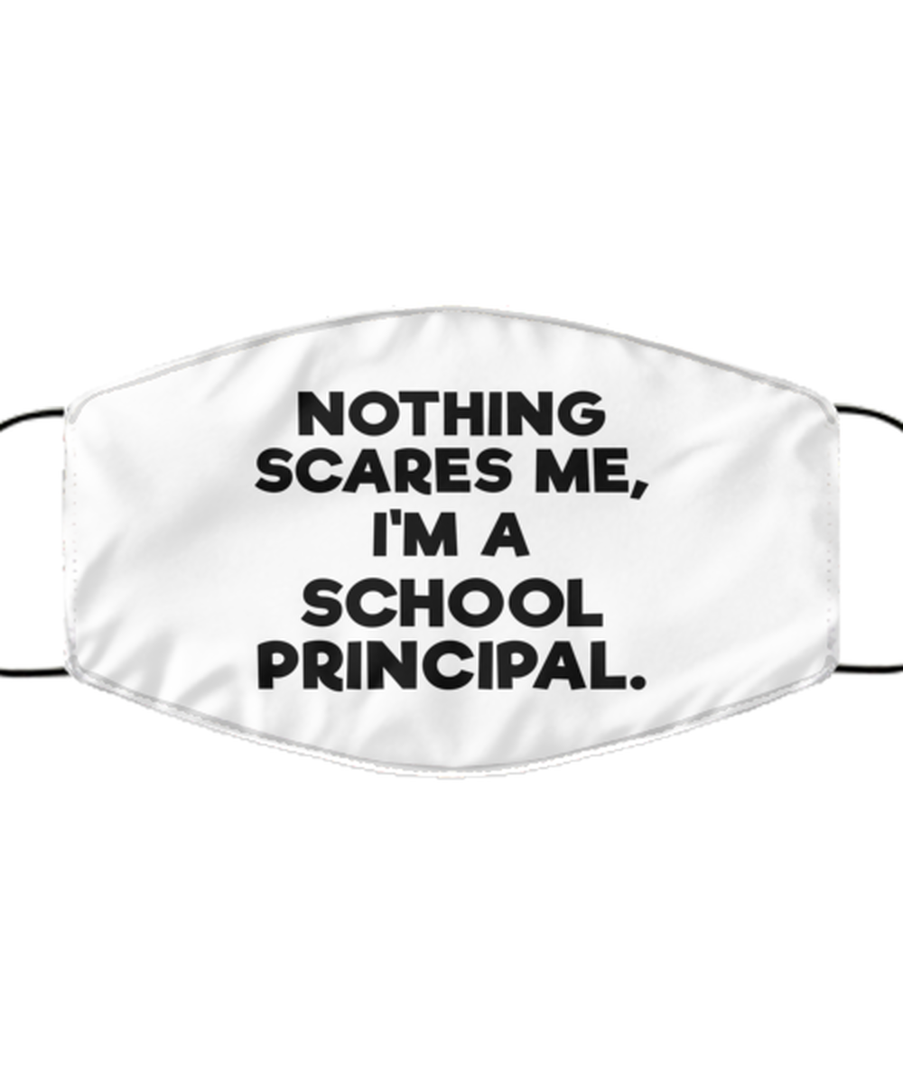 Funny Principal Face Mask, Nothing Scares Me, I'm A School Principal.,