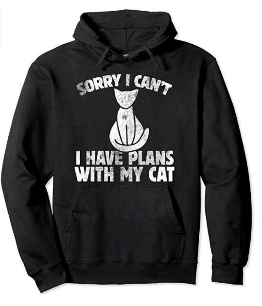 Sorry I can't I have plans with my cat hoodie vintage style