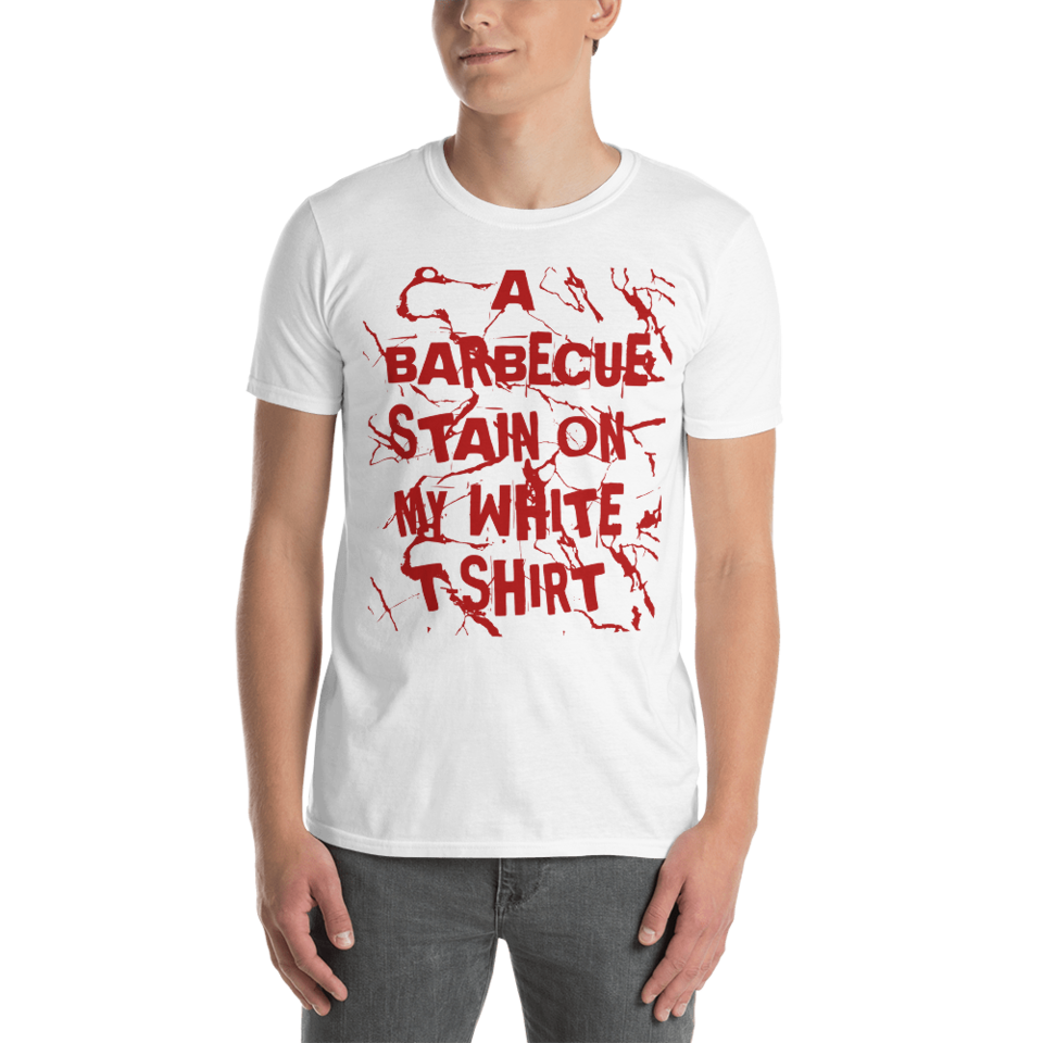 I GOT A BARBECUE STAIN ON MY WHITE T-SHIRT / A BARBECUE STAIN ON MY I Got A Barbeque Stain On My White