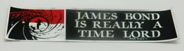 James Bond Is Really A Time Lord Foil Bumper Sticker NEW UNUSED - $3.99