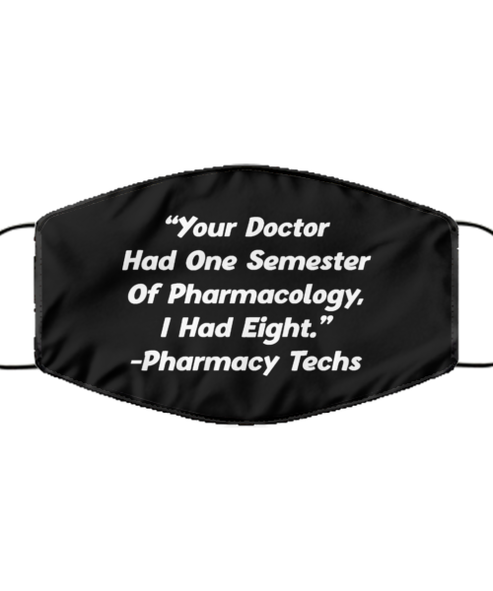 Funny Pharmacy Technician Black Face Mask, Your Doctor Had One Semester,