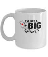 Coffee Mug Funny I&#39;ve Got A Big Pair Poker Card Game  - $14.95