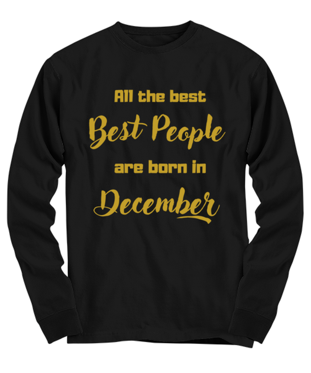 All the best people are born in  DECEMBER black Long Sleeve Tee, Funny