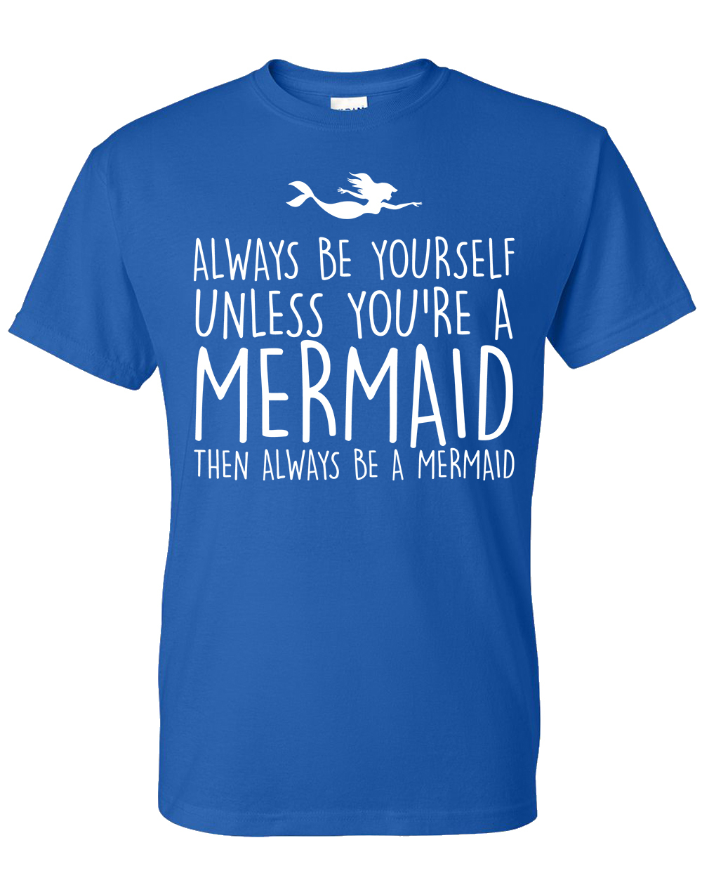 Always Be Yourself Unless You Are Mermaid t shirt Quotes Words Mermaid ...